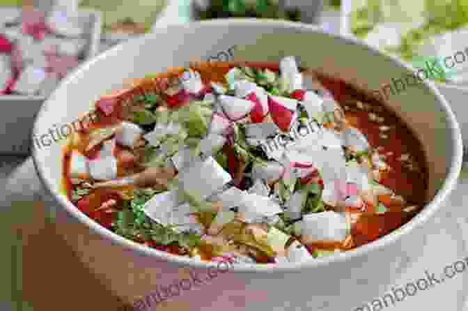 A Bowl Of Traditional Mexican Pozole With A Variety Of Toppings Tex Mex Cookbook: Traditions Innovations And Comfort Foods From Both Sides Of The Border