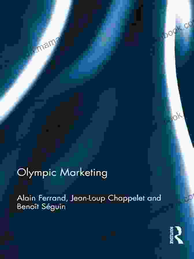 Alain Ferrand Forging Partnerships That Transformed Olympic Marketing Olympic Marketing Alain Ferrand