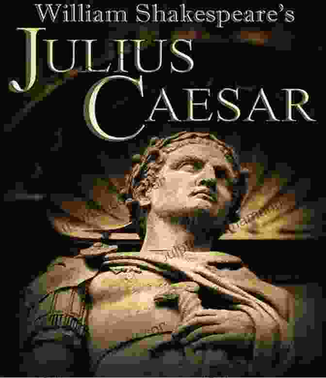 Julius Caesar (1599 1600) Julius Caesar Complete Works Of William Shakespeare (37 Plays + 160 Sonnets + 5 Poetry + 150 Illustrations)