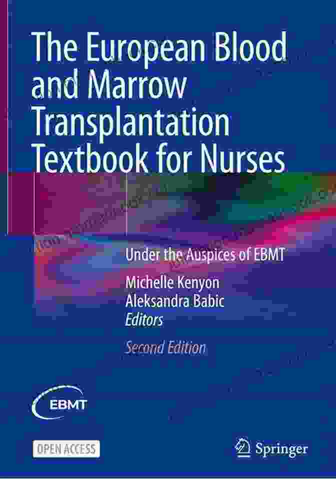 The European Blood And Marrow Transplantation Textbook For Nurses The European Blood And Marrow Transplantation Textbook For Nurses: Under The Auspices Of EBMT
