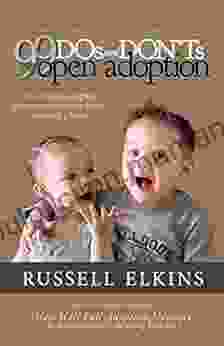 99 DOs And DON Ts With Open Adoption: What Hopeful Adoptive Parents Need To Know Before Adopting A Baby (30 Minute Guides To Headache Free Open Adoption Parenting 4)