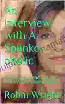 An Interview With A Spanko Oholic: A Deep First Hand Look Into Robin Wright S Spanking Life