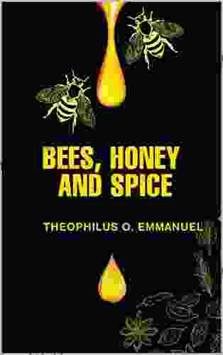 BEES HONEY And SPICE Nathanael O Reilly