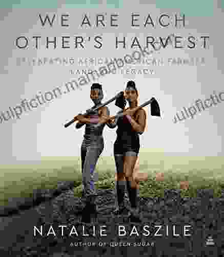 We Are Each Other S Harvest: Celebrating African American Farmers Land And Legacy