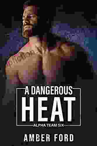 A Dangerous Heat (Alpha Team Six 2)