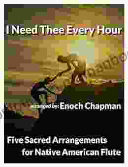 I Need Thee Every Hour For A Native American Flute: 5 Sacred Arrangements (5 Sacred Arrangements A Flute 3)