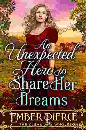 An Unexpected Hero To Share Her Dreams: A Western Historical Romance Novel