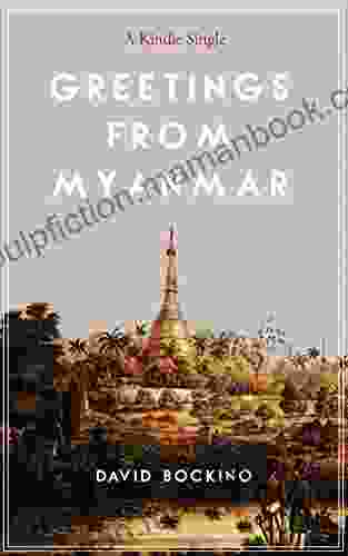Greetings From Myanmar: Exploring The Price Of Progress In One Of The Last Countries On Earth To Open For Business (Kindle Single)