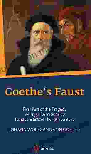Goethe S Faust: First Part Of The Tragedy With 55 Illustrations By Famous Artists Of The 19th Century
