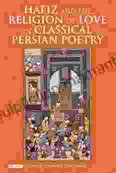 Hafiz And The Religion Of Love In Classical Persian Poetry (International Library Of Iranian Studies)