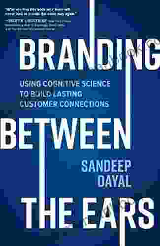 Branding Between The Ears: Using Cognitive Science To Build Lasting Customer Connections