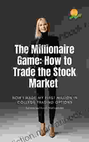 The Millionaire Game: How To Trade The Stock Market : How I Made My First Million In College