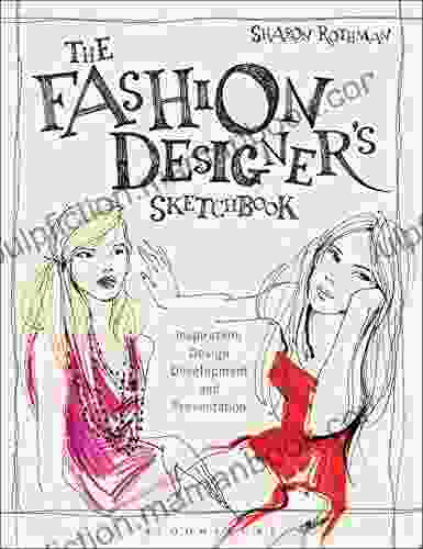 The Fashion Designer S Sketchbook: Inspiration Design Development And Presentation (Required Reading Range 61)