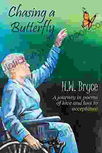 Chasing A Butterfly: A Journey In Poems Of Love And Loss To Acceptance