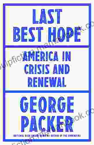 Last Best Hope: America In Crisis And Renewal