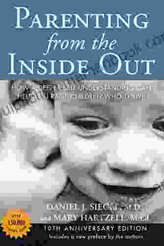 Parenting From The Inside Out: How A Deeper Self Understanding Can Help You Raise Children Who Thrive: 10th Anniversary Edition