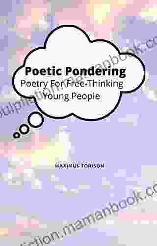 Poetic Pondering: Poetry For Free Thinking Young People