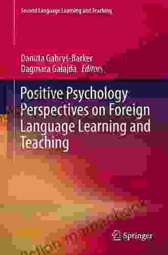Positive Psychology Perspectives On Foreign Language Learning And Teaching (Second Language Learning And Teaching)
