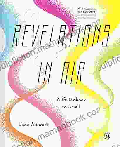 Revelations In Air: A Guidebook To Smell