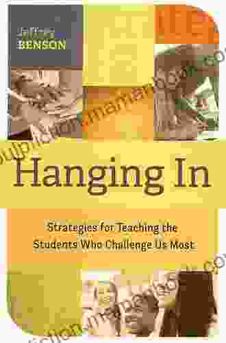 Hanging In: Trategies For Teaching The Students Who Challenge Us Most