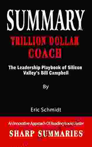 SUMMARY OF TRILLION DOLLAR COACH: The Leadership Playbook Of Silicon Valley S Bill Campbell An Innovative Approach Of Reading Faster