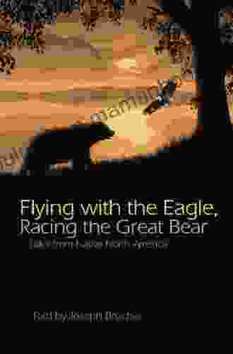 Flying With The Eagle Racing The Great Bear: Tales From Native North America