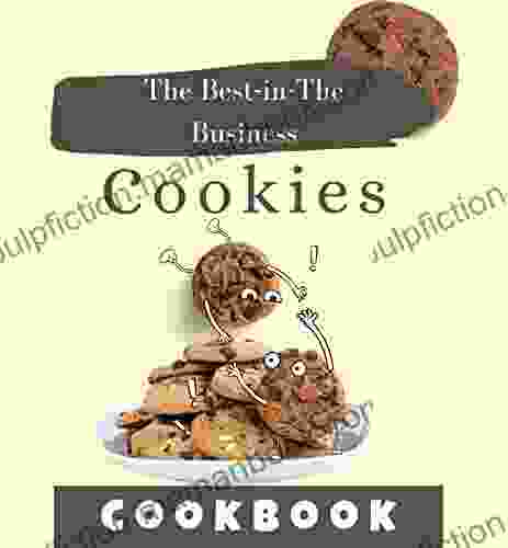 The Best In The Business Cookies Cookbook: Ever: Cookie Recipes