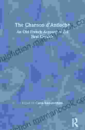 The Chanson D Antioche: An Old French Account Of The First Crusade (Crusade Texts In Translation)