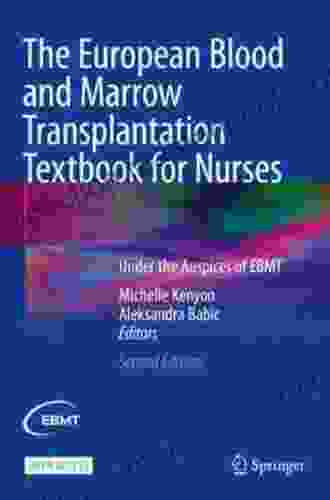 The European Blood And Marrow Transplantation Textbook For Nurses: Under The Auspices Of EBMT