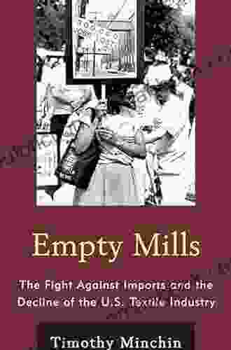 Empty Mills: The Fight Against Imports And The Decline Of The U S Textile Industry