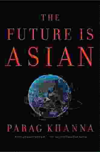 The Future Is Asian: Commerce Conflict And Culture In The 21st Century