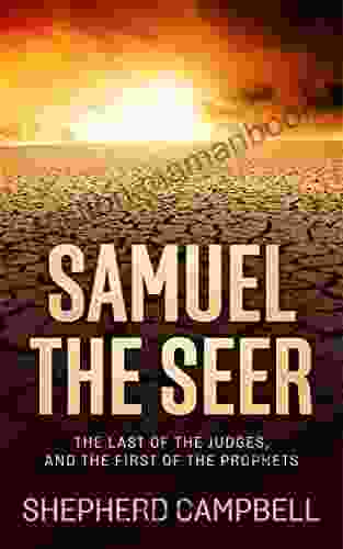 Samuel The Seer: The Last Of The Judges And The First Of The Prophets After Moses