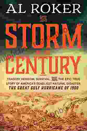 The Storm Of The Century: Tragedy Heroism Survival And The Epic True Story Of America S Deadliest Natural Disaster: The Great Gulf Hurricane Of 1900