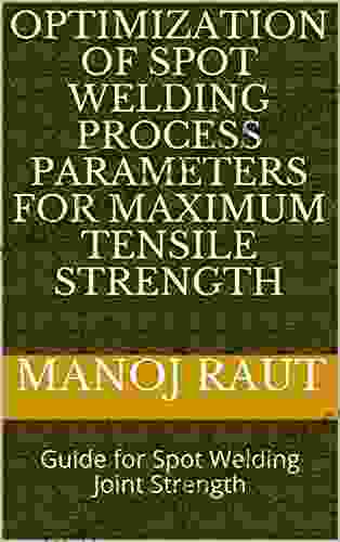 Optimization Of Spot Welding Process Parameters For Maximum Tensile Strength: Guide For Spot Welding Joint Strength