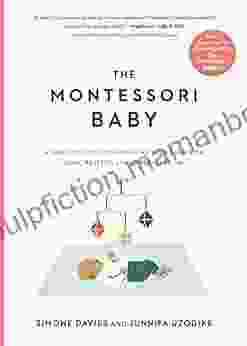 The Montessori Baby: A Parent S Guide To Nurturing Your Baby With Love Respect And Understanding