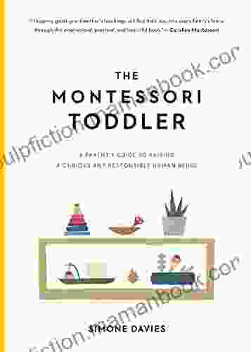 The Montessori Toddler: A Parent S Guide To Raising A Curious And Responsible Human Being