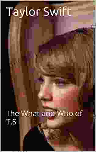 Taylor Swift: The What And Who Of T S