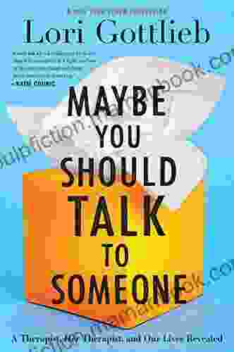 Maybe You Should Talk To Someone: A Therapist HER Therapist And Our Lives Revealed