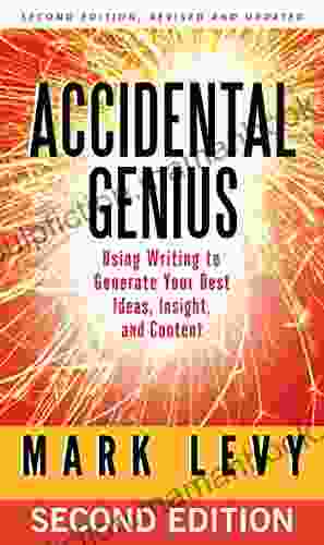 Accidental Genius: Using Writing To Generate Your Best Ideas Insight And Content