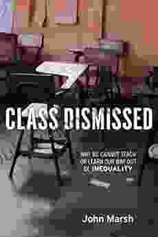 Class Dismissed: Why We Cannot Teach Or Learn Our Way Out Of Inequality